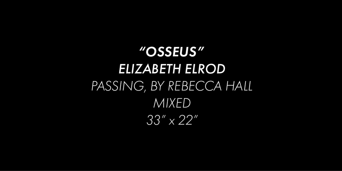 Black background with white text reading "Osseus", Elizabeth Elrod, Passing, by Rebecca Hall, Mixed, 33 inches by 22 inches