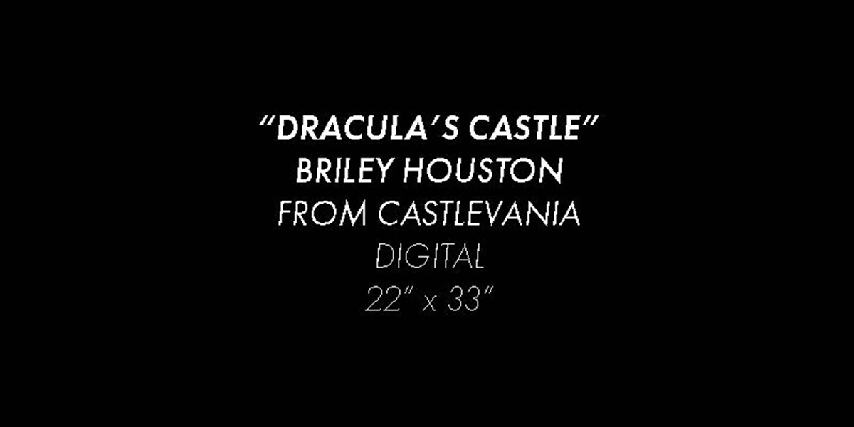 Black background white white text reading "Dracula's Castle", Briley Houston, from Castlevania, Digital, 22 inches by 33 inches